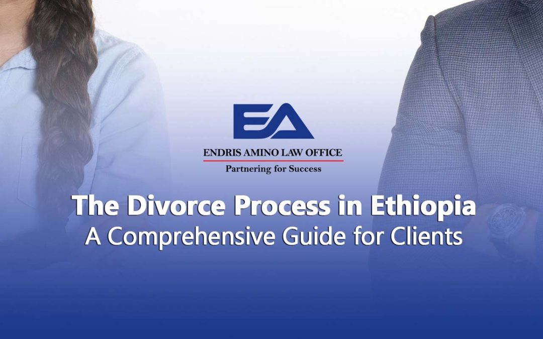 The Divorce Process in Ethiopia: A Comprehensive Guide for Clients